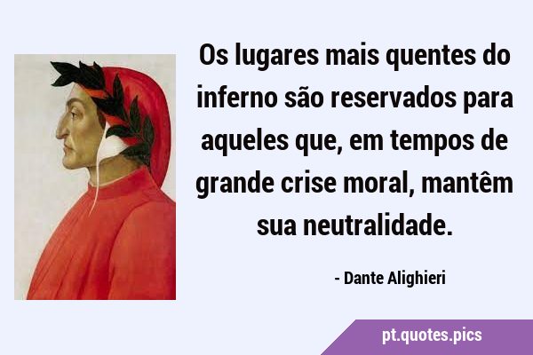 Frases de Dante Alighieri - No inferno os lugares mais que