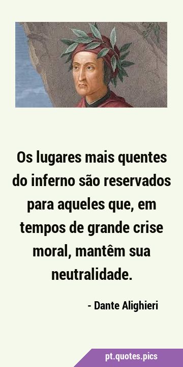 No inferno os lugares mais quentes são reservados âqueles que escolheram a  neutralidade em tempo de crise. (Dante Alighieri) Suíça: - iFunny Brazil