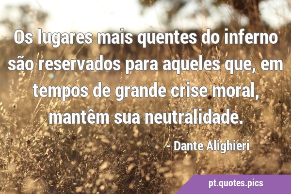 No inferno os lugares mais quentes são reservados âqueles que escolheram a  neutralidade em tempo de crise. (Dante Alighieri) Suíça: - iFunny Brazil