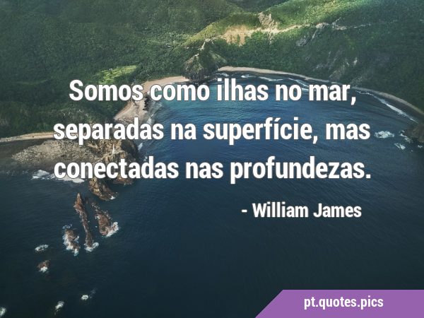 Frases de William James - A fé é uma das forças pelas