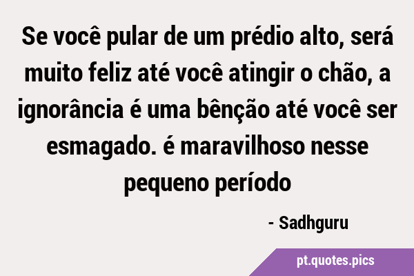 As pessoas são muito estúpidas e engraçadas”