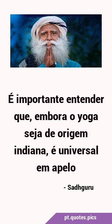 É importante entender que, embora o yoga seja de origem indiana, é universal em …