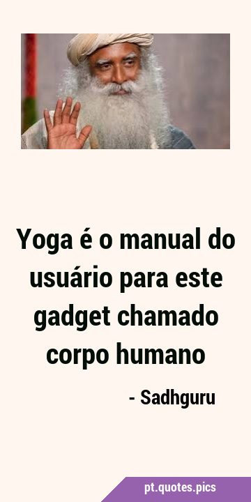 Yoga é o manual do usuário para este gadget chamado corpo …