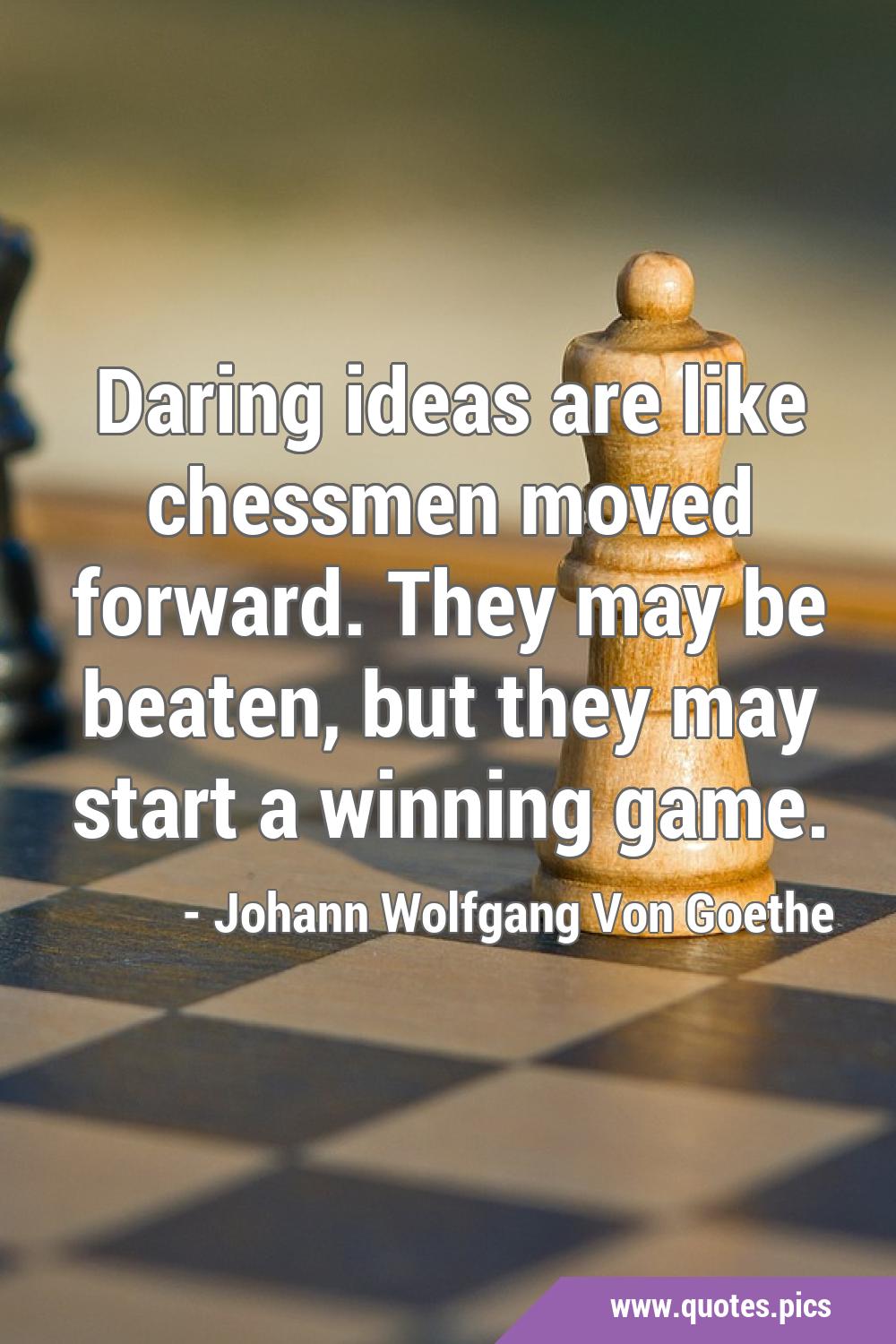 Ideias ousadas são como as peças de xadrez que - Johann Wolfgang von  Goethe - Frases