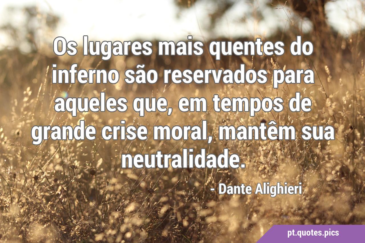 Frases de Dante Alighieri - No inferno os lugares mais que